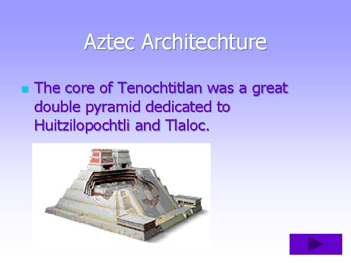 Aztec Architechture n The core of Tenochtitlan was a great double pyramid dedicated to