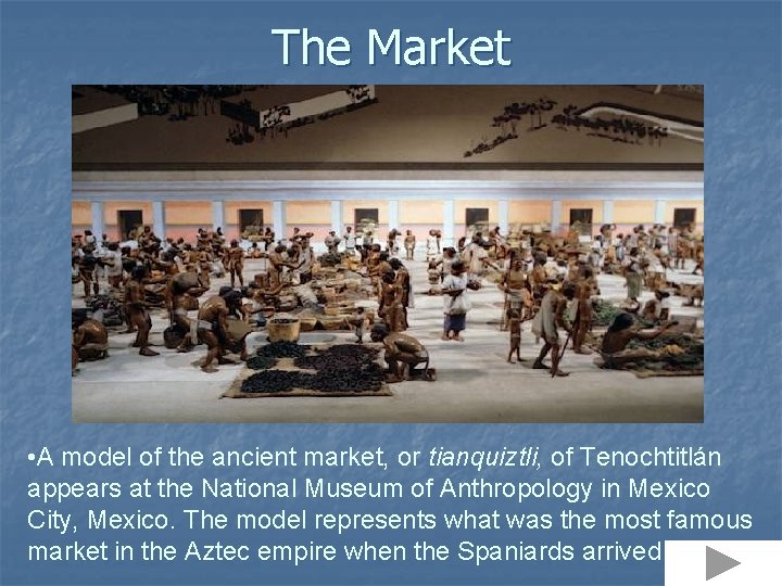 The Market • A model of the ancient market, or tianquiztli, of Tenochtitlán appears