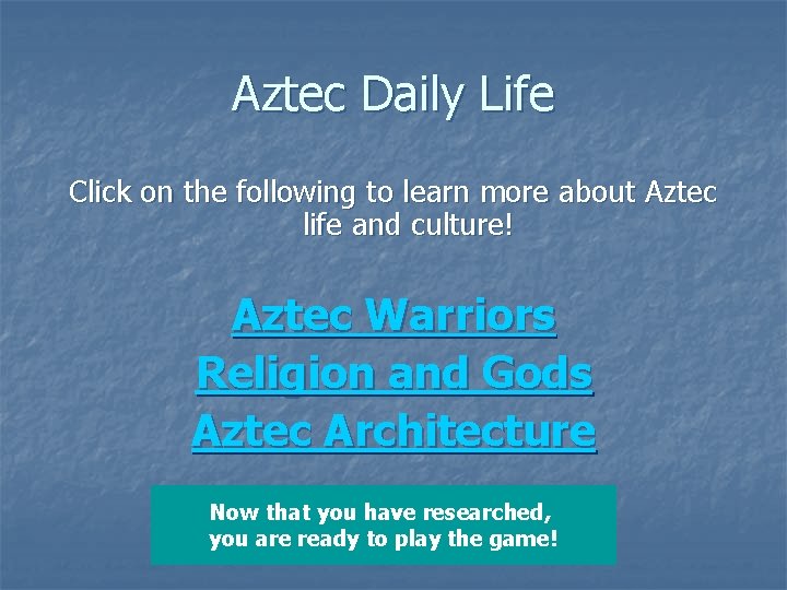 Aztec Daily Life Click on the following to learn more about Aztec life and