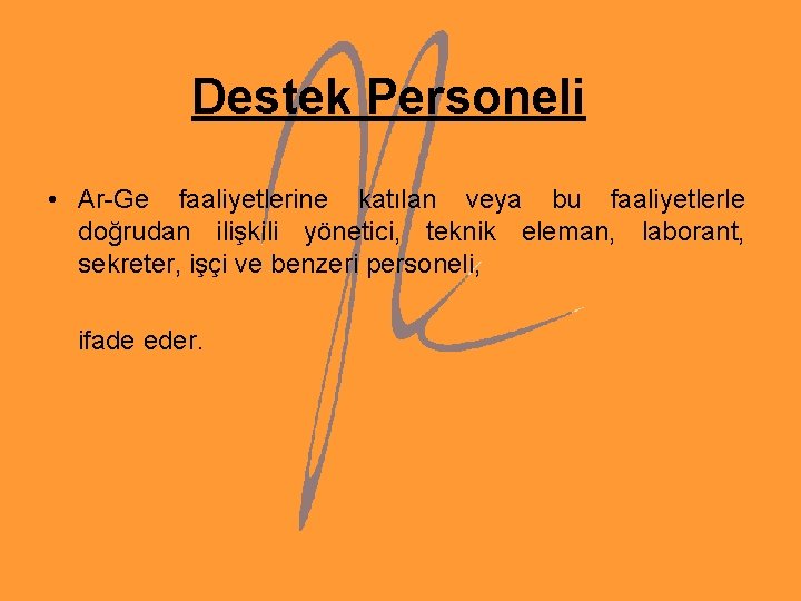 Destek Personeli • Ar-Ge faaliyetlerine katılan veya bu faaliyetlerle doğrudan ilişkili yönetici, teknik eleman, Destek Personeli • Ar-Ge faaliyetlerine katılan veya bu faaliyetlerle doğrudan ilişkili yönetici, teknik eleman,