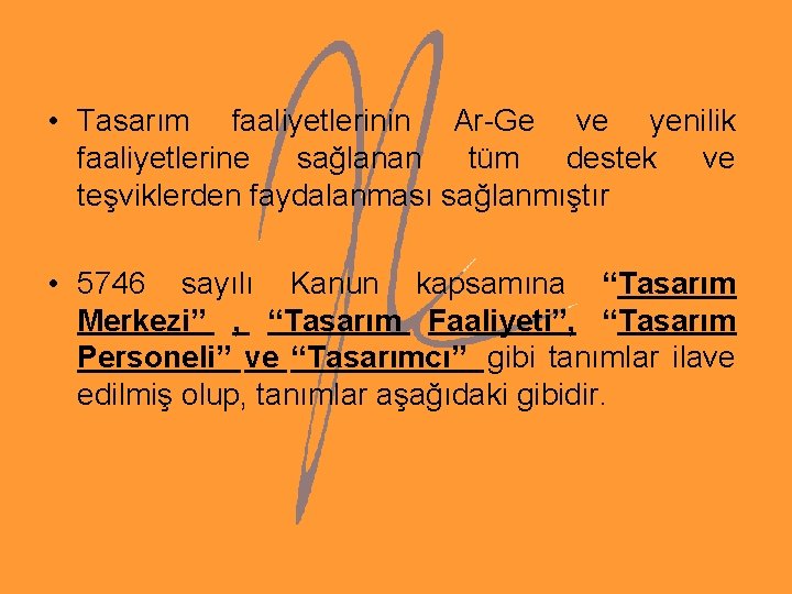 • Tasarım faaliyetlerinin Ar-Ge ve yenilik faaliyetlerine sağlanan tüm destek ve teşviklerden faydalanması • Tasarım faaliyetlerinin Ar-Ge ve yenilik faaliyetlerine sağlanan tüm destek ve teşviklerden faydalanması