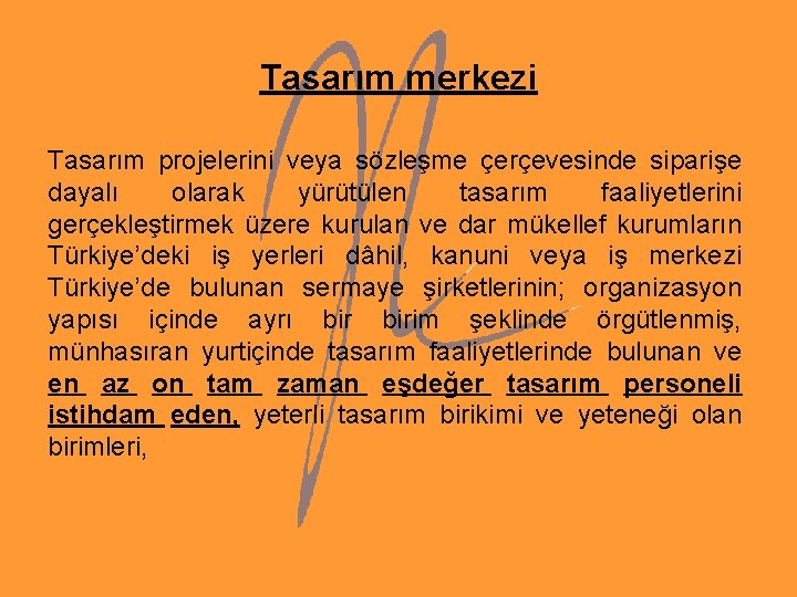 Tasarım merkezi Tasarım projelerini veya sözleşme çerçevesinde siparişe dayalı olarak yürütülen tasarım faaliyetlerini gerçekleştirmek Tasarım merkezi Tasarım projelerini veya sözleşme çerçevesinde siparişe dayalı olarak yürütülen tasarım faaliyetlerini gerçekleştirmek