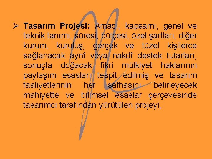 Ø Tasarım Projesi: Amacı, kapsamı, genel ve teknik tanımı, süresi, bütçesi, özel şartları, diğer Ø Tasarım Projesi: Amacı, kapsamı, genel ve teknik tanımı, süresi, bütçesi, özel şartları, diğer