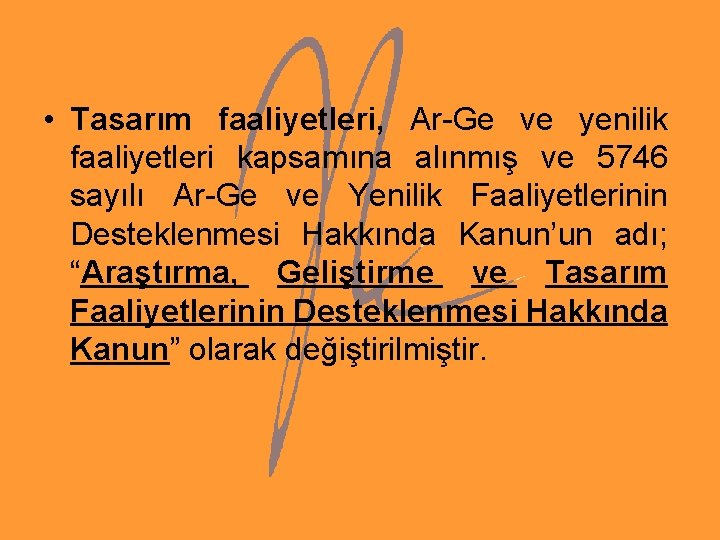 • Tasarım faaliyetleri, Ar-Ge ve yenilik faaliyetleri kapsamına alınmış ve 5746 sayılı Ar-Ge • Tasarım faaliyetleri, Ar-Ge ve yenilik faaliyetleri kapsamına alınmış ve 5746 sayılı Ar-Ge