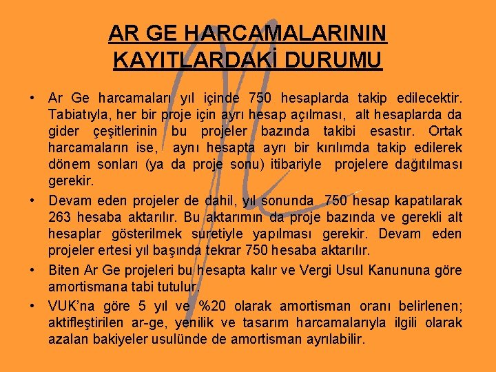 AR GE HARCAMALARININ KAYITLARDAKİ DURUMU • Ar Ge harcamaları yıl içinde 750 hesaplarda takip AR GE HARCAMALARININ KAYITLARDAKİ DURUMU • Ar Ge harcamaları yıl içinde 750 hesaplarda takip
