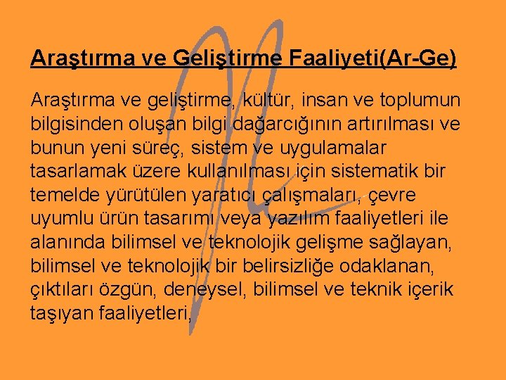 Araştırma ve Geliştirme Faaliyeti(Ar-Ge) Araştırma ve geliştirme, kültür, insan ve toplumun bilgisinden oluşan bilgi Araştırma ve Geliştirme Faaliyeti(Ar-Ge) Araştırma ve geliştirme, kültür, insan ve toplumun bilgisinden oluşan bilgi