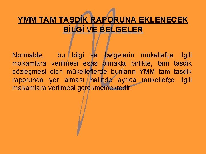 YMM TASDİK RAPORUNA EKLENECEK BİLGİ VE BELGELER Normalde, bu bilgi ve belgelerin mükellefçe ilgili YMM TASDİK RAPORUNA EKLENECEK BİLGİ VE BELGELER Normalde, bu bilgi ve belgelerin mükellefçe ilgili