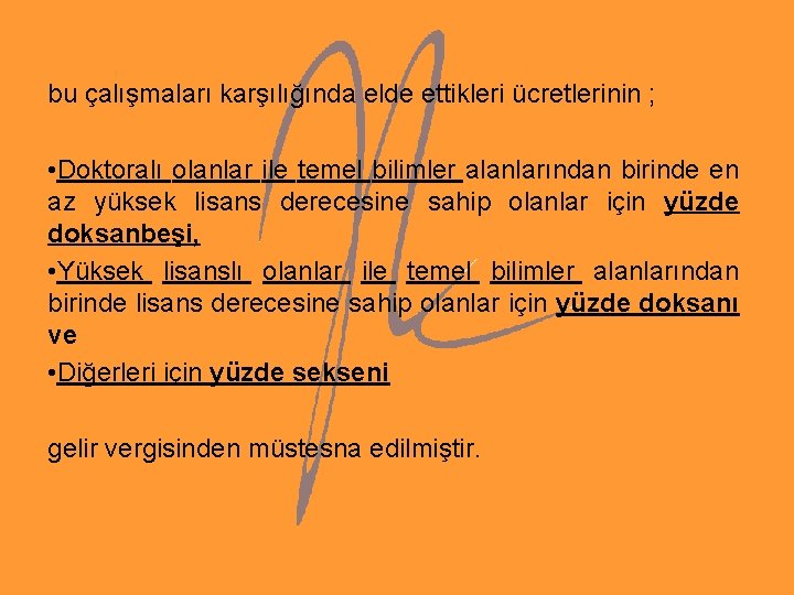 bu çalışmaları karşılığında elde ettikleri ücretlerinin ; • Doktoralı olanlar ile temel bilimler alanlarından bu çalışmaları karşılığında elde ettikleri ücretlerinin ; • Doktoralı olanlar ile temel bilimler alanlarından