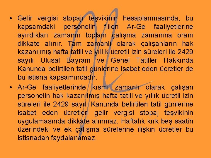 • Gelir vergisi stopajı teşvikinin hesaplanmasında, bu kapsamdaki personelin fiilen Ar-Ge faaliyetlerine ayırdıkları • Gelir vergisi stopajı teşvikinin hesaplanmasında, bu kapsamdaki personelin fiilen Ar-Ge faaliyetlerine ayırdıkları