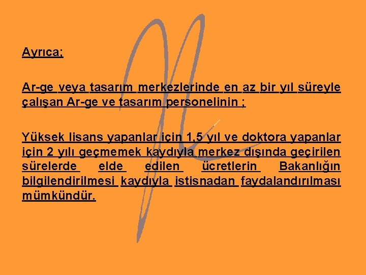 Ayrıca; Ar-ge veya tasarım merkezlerinde en az bir yıl süreyle çalışan Ar-ge ve tasarım Ayrıca; Ar-ge veya tasarım merkezlerinde en az bir yıl süreyle çalışan Ar-ge ve tasarım