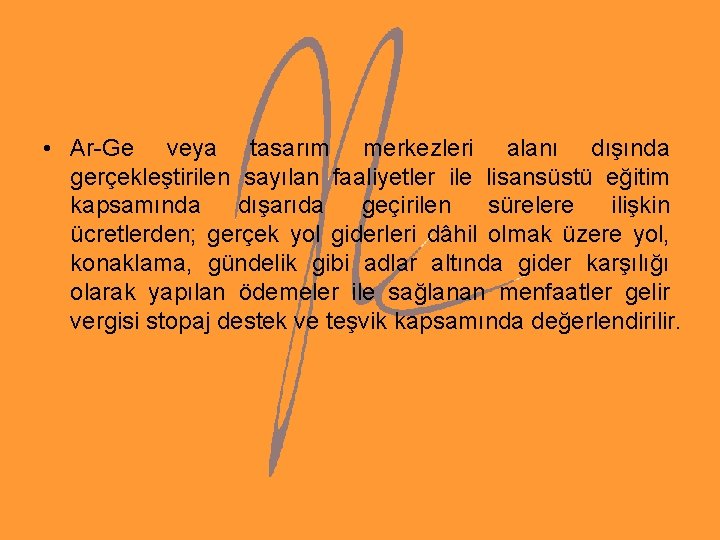 • Ar-Ge veya tasarım merkezleri alanı dışında gerçekleştirilen sayılan faaliyetler ile lisansüstü eğitim • Ar-Ge veya tasarım merkezleri alanı dışında gerçekleştirilen sayılan faaliyetler ile lisansüstü eğitim