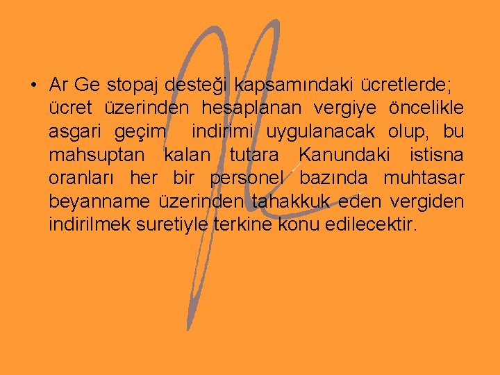 • Ar Ge stopaj desteği kapsamındaki ücretlerde; ücret üzerinden hesaplanan vergiye öncelikle asgari • Ar Ge stopaj desteği kapsamındaki ücretlerde; ücret üzerinden hesaplanan vergiye öncelikle asgari