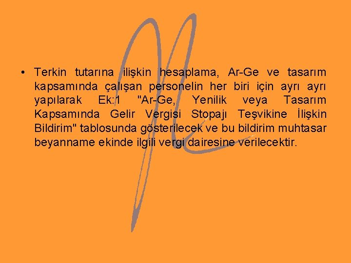 • Terkin tutarına ilişkin hesaplama, Ar-Ge ve tasarım kapsamında çalışan personelin her biri • Terkin tutarına ilişkin hesaplama, Ar-Ge ve tasarım kapsamında çalışan personelin her biri