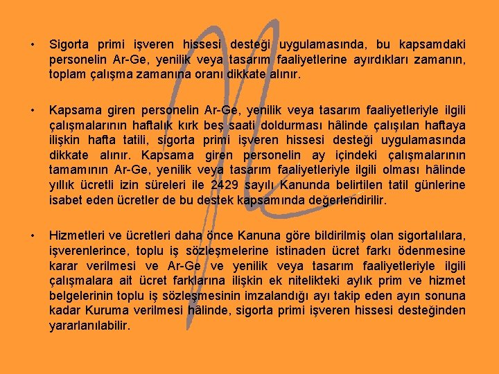 • Sigorta primi işveren hissesi desteği uygulamasında, bu kapsamdaki personelin Ar-Ge, yenilik veya • Sigorta primi işveren hissesi desteği uygulamasında, bu kapsamdaki personelin Ar-Ge, yenilik veya