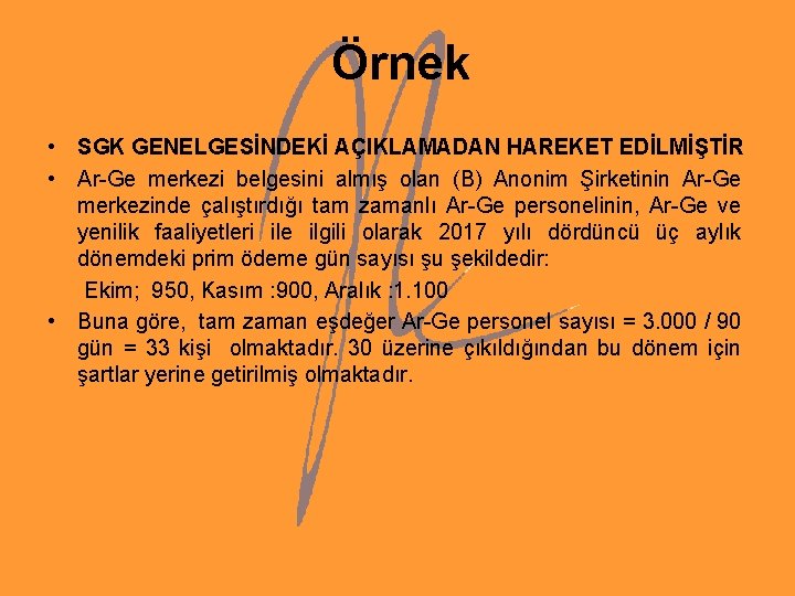 Örnek • SGK GENELGESİNDEKİ AÇIKLAMADAN HAREKET EDİLMİŞTİR • Ar-Ge merkezi belgesini almış olan (B) Örnek • SGK GENELGESİNDEKİ AÇIKLAMADAN HAREKET EDİLMİŞTİR • Ar-Ge merkezi belgesini almış olan (B)