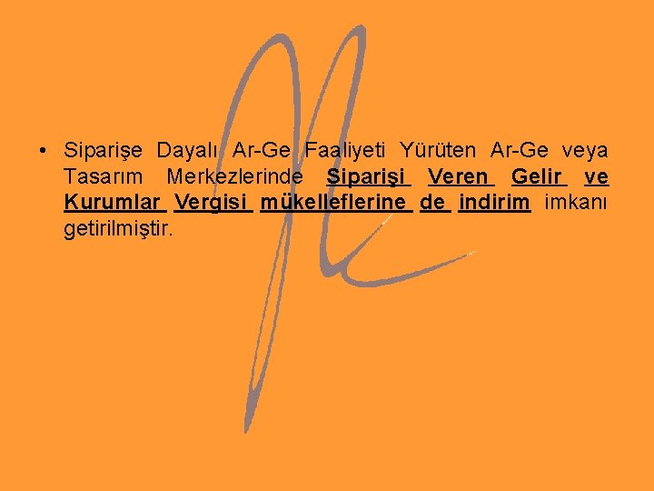 • Siparişe Dayalı Ar-Ge Faaliyeti Yürüten Ar-Ge veya Tasarım Merkezlerinde Siparişi Veren Gelir • Siparişe Dayalı Ar-Ge Faaliyeti Yürüten Ar-Ge veya Tasarım Merkezlerinde Siparişi Veren Gelir