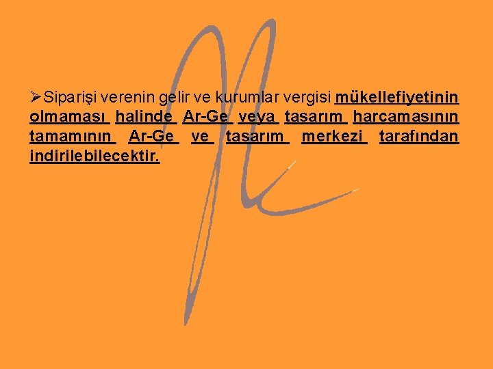 ØSiparişi verenin gelir ve kurumlar vergisi mükellefiyetinin olmaması halinde Ar-Ge veya tasarım harcamasının tamamının ØSiparişi verenin gelir ve kurumlar vergisi mükellefiyetinin olmaması halinde Ar-Ge veya tasarım harcamasının tamamının