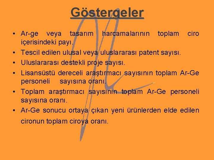 Göstergeler • Ar-ge veya tasarım harcamalarının toplam ciro içerisindeki payı. • Tescil edilen ulusal Göstergeler • Ar-ge veya tasarım harcamalarının toplam ciro içerisindeki payı. • Tescil edilen ulusal