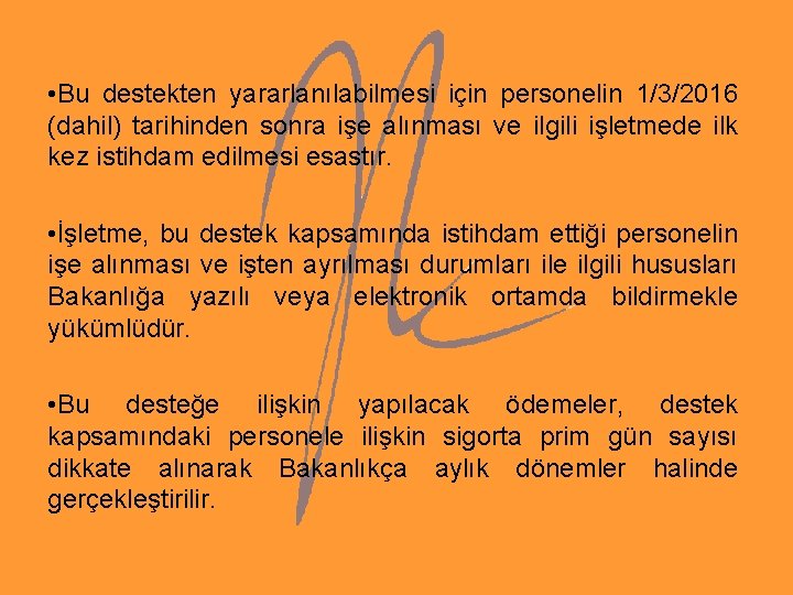 • Bu destekten yararlanılabilmesi için personelin 1/3/2016 (dahil) tarihinden sonra işe alınması ve • Bu destekten yararlanılabilmesi için personelin 1/3/2016 (dahil) tarihinden sonra işe alınması ve