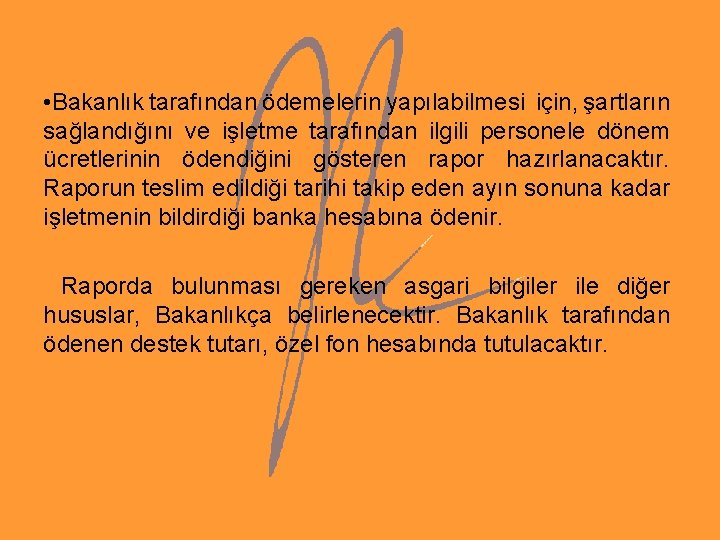 • Bakanlık tarafından ödemelerin yapılabilmesi için, şartların sağlandığını ve işletme tarafından ilgili personele • Bakanlık tarafından ödemelerin yapılabilmesi için, şartların sağlandığını ve işletme tarafından ilgili personele
