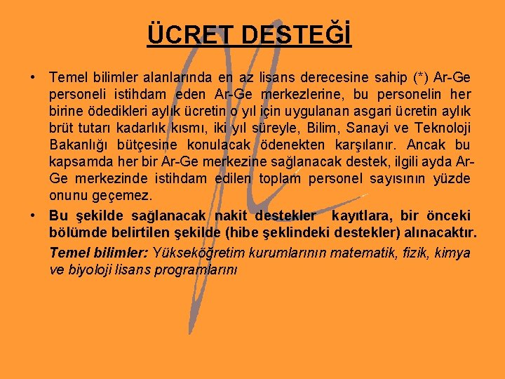 ÜCRET DESTEĞİ • Temel bilimler alanlarında en az lisans derecesine sahip (*) Ar-Ge personeli ÜCRET DESTEĞİ • Temel bilimler alanlarında en az lisans derecesine sahip (*) Ar-Ge personeli