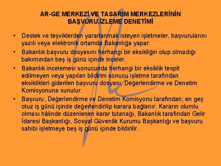 AR-GE MERKEZİ VE TASARIM MERKEZLERİNİN BAŞVURU, İZLEME DENETİMİ • Destek ve teşviklerden yararlanmak isteyen AR-GE MERKEZİ VE TASARIM MERKEZLERİNİN BAŞVURU, İZLEME DENETİMİ • Destek ve teşviklerden yararlanmak isteyen