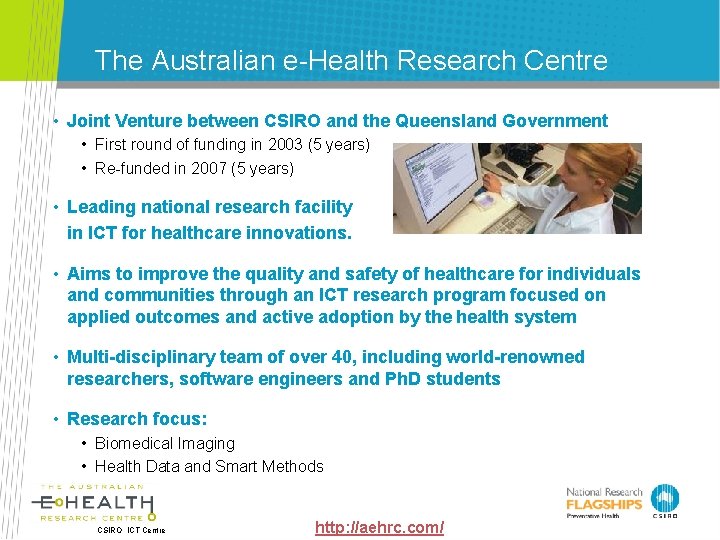 The Australian e-Health Research Centre • Joint Venture between CSIRO and the Queensland Government