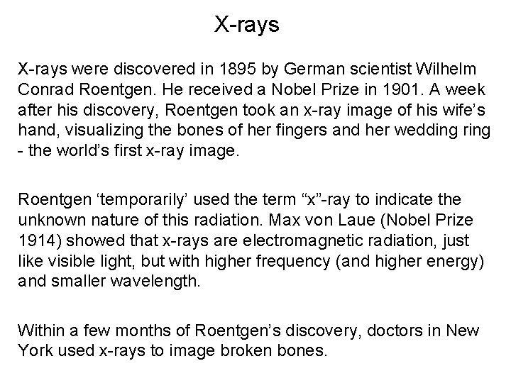X-rays were discovered in 1895 by German scientist Wilhelm Conrad Roentgen. He received a