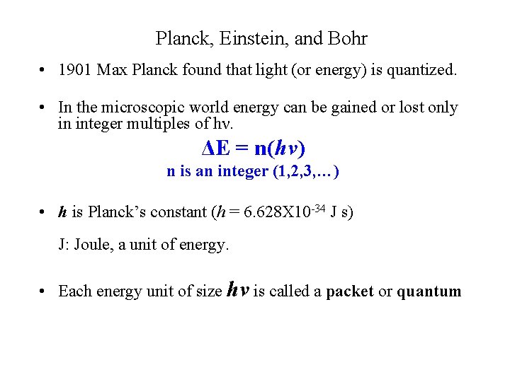 Planck, Einstein, and Bohr • 1901 Max Planck found that light (or energy) is