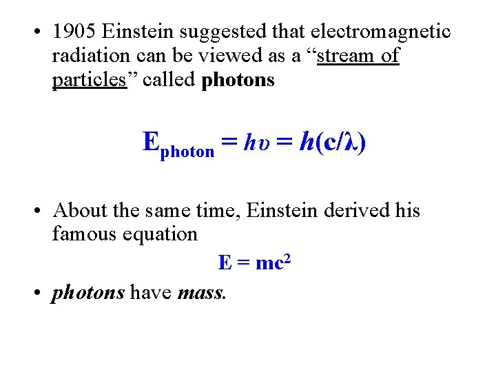  • 1905 Einstein suggested that electromagnetic radiation can be viewed as a “stream