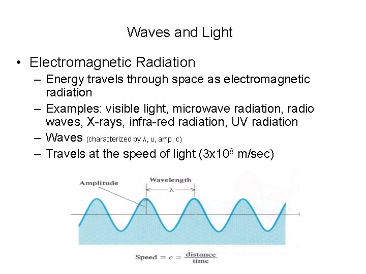 Waves and Light • Electromagnetic Radiation – Energy travels through space as electromagnetic radiation