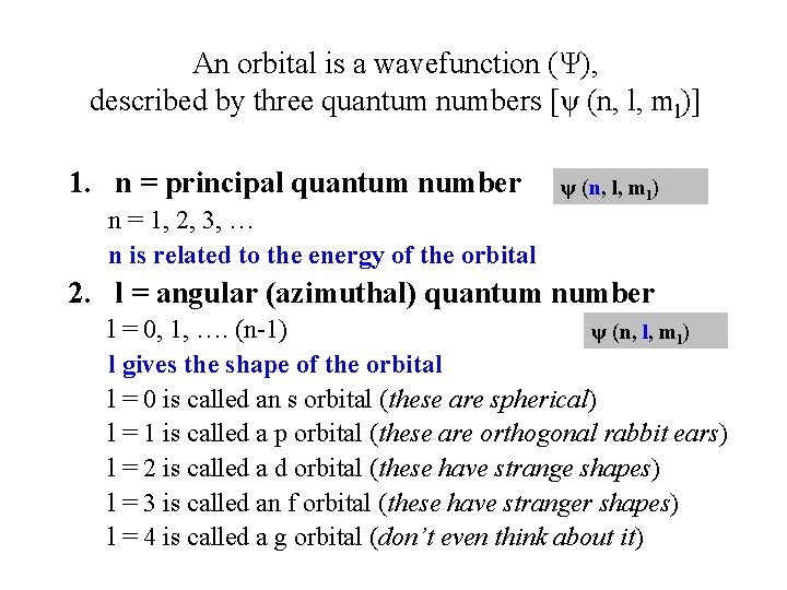 An orbital is a wavefunction (Ψ), described by three quantum numbers [ψ (n, l,