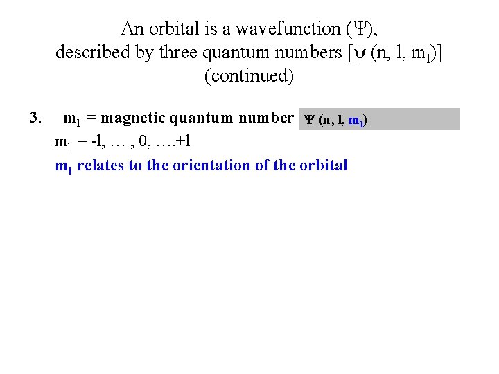 An orbital is a wavefunction (Ψ), described by three quantum numbers [ψ (n, l,