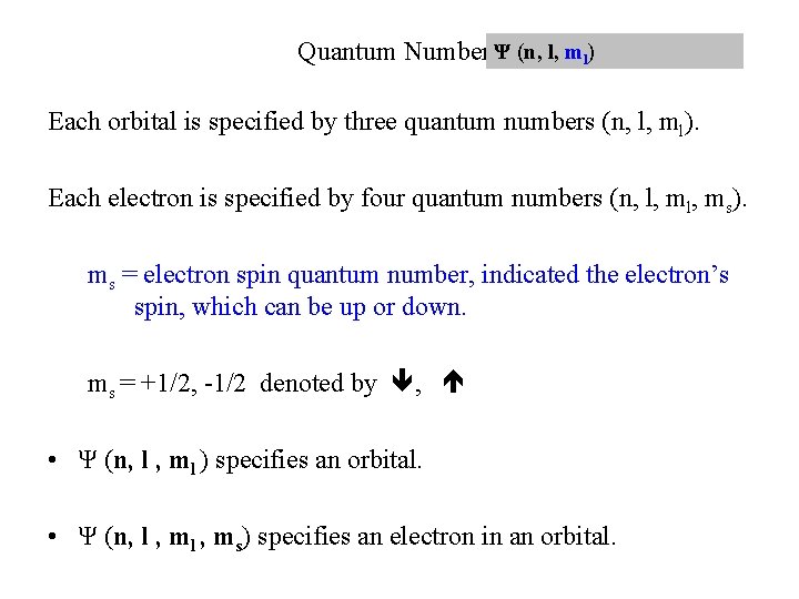 Quantum NumbersΨ (n, l, ml) Each orbital is specified by three quantum numbers (n,