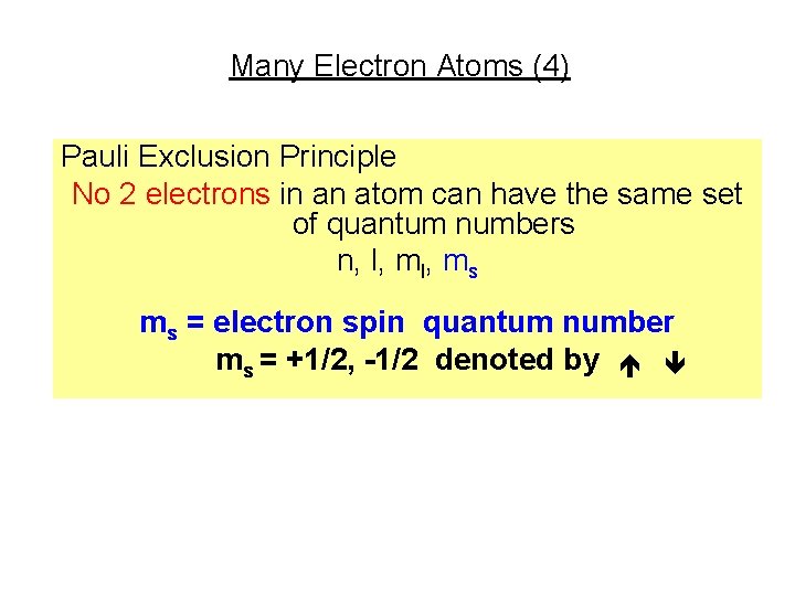 Many Electron Atoms (4) Pauli Exclusion Principle No 2 electrons in an atom can