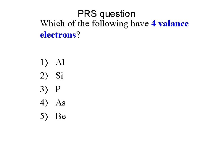 PRS question Which of the following have 4 valance electrons? 1) 2) 3) 4)