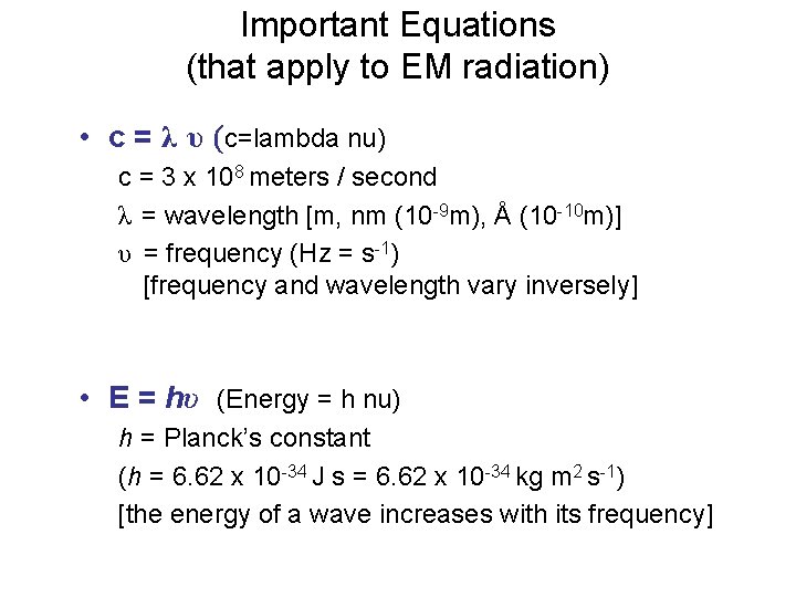 Important Equations (that apply to EM radiation) • c = λ υ (c=lambda nu)