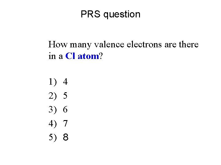 PRS question How many valence electrons are there in a Cl atom? 1) 2)