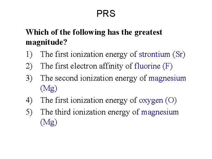 PRS Which of the following has the greatest magnitude? 1) The first ionization energy