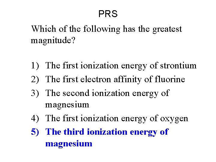 PRS Which of the following has the greatest magnitude? 1) The first ionization energy