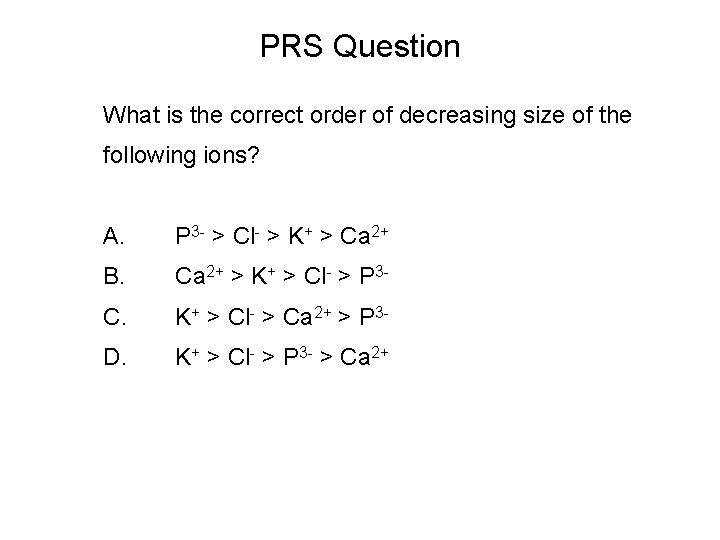 PRS Question What is the correct order of decreasing size of the following ions?