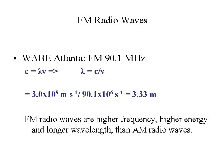 FM Radio Waves • WABE Atlanta: FM 90. 1 MHz c = λν =>