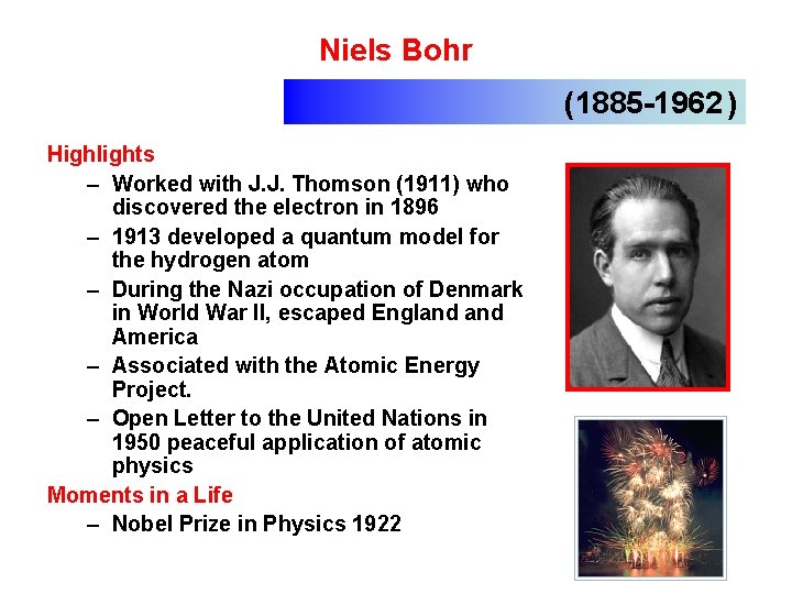 Niels Bohr (1885 -1962 ) Highlights – Worked with J. J. Thomson (1911) who