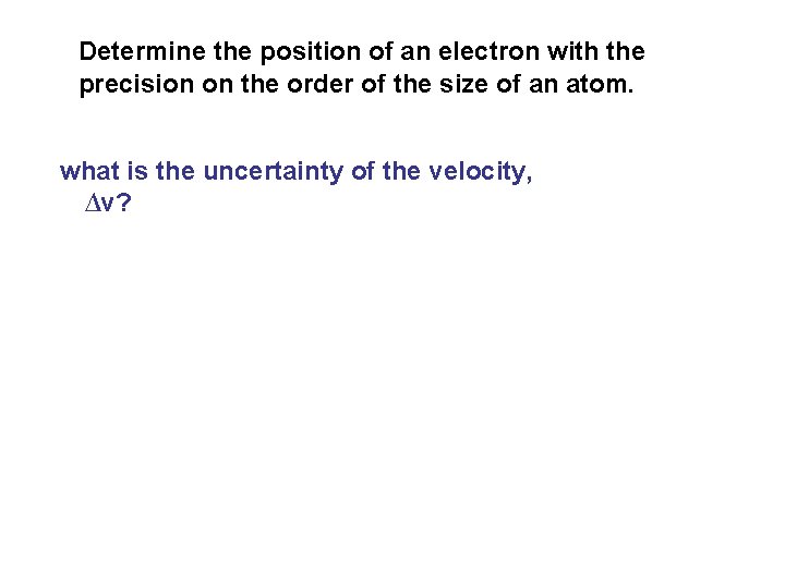 Determine the position of an electron with the precision on the order of the