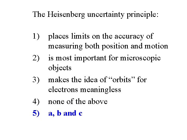  The Heisenberg uncertainty principle: 1) 2) 3) 4) 5) places limits on the