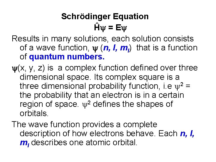 Schrödinger Equation Ĥ = E Results in many solutions, each solution consists of a