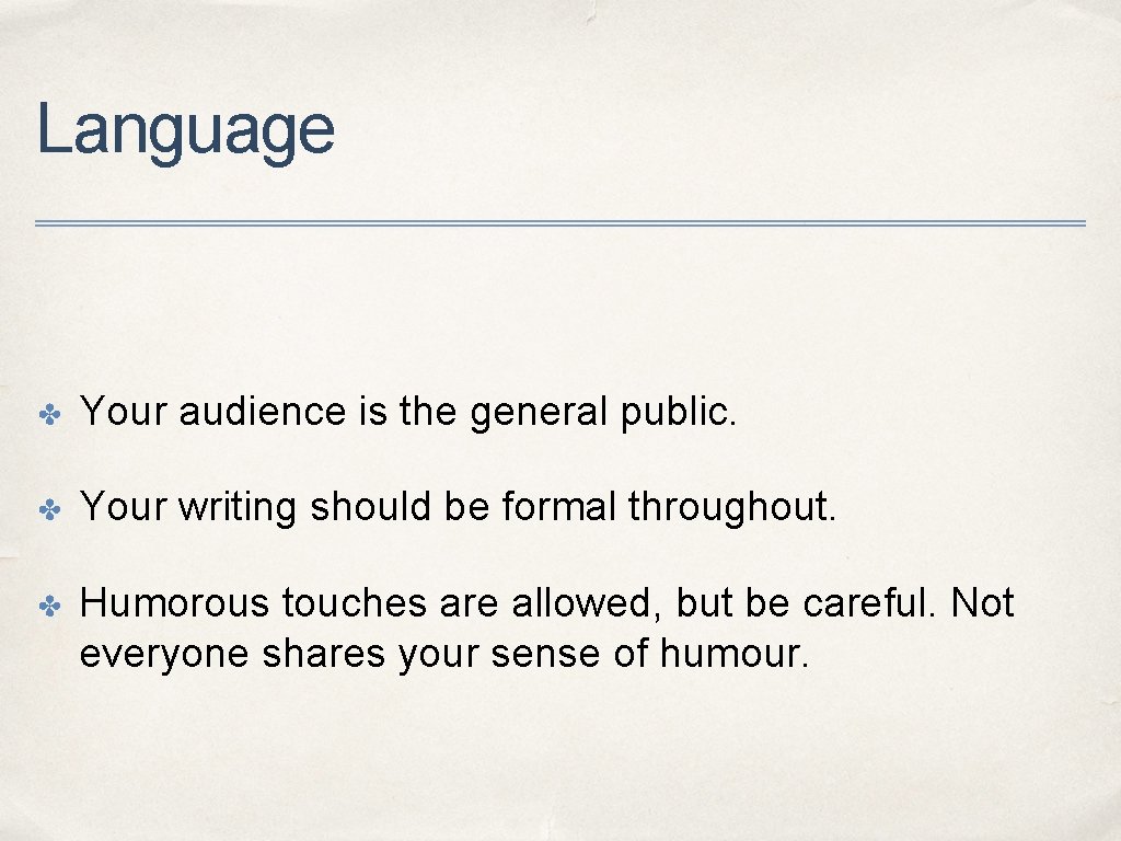 Language ✤ Your audience is the general public. ✤ Your writing should be formal Language ✤ Your audience is the general public. ✤ Your writing should be formal