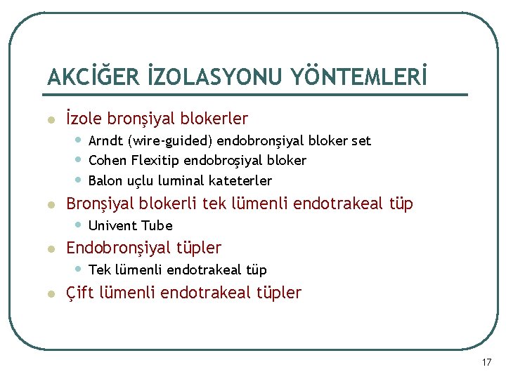 AKCİĞER İZOLASYONU YÖNTEMLERİ l İzole bronşiyal blokerler l Bronşiyal blokerli tek lümenli endotrakeal tüp