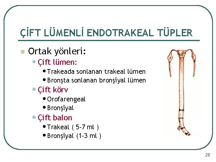 ÇİFT LÜMENLİ ENDOTRAKEAL TÜPLER l Ortak yönleri: • Çift lümen: • Trakeada sonlanan trakeal