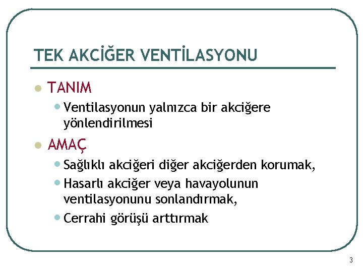 TEK AKCİĞER VENTİLASYONU l TANIM • Ventilasyonun yalnızca bir akciğere yönlendirilmesi l AMAÇ •